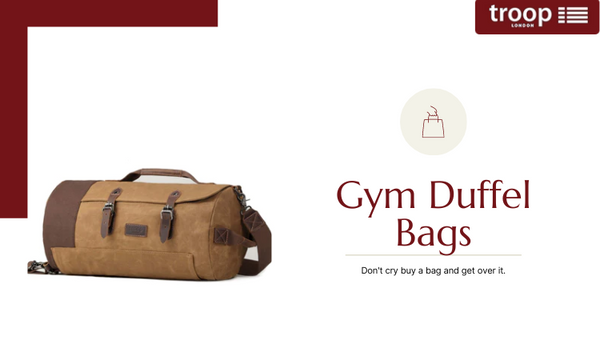 Step by Step Guide: How to Choose the Perfect Gym Duffle Bag by Trooplondon